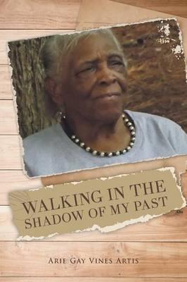 Coperta cărții 'Walking in the Shadow of My Past - Arie Gay Vines Artis'