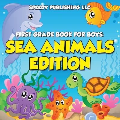 First Grade Book For Boys: Sea Animals Edition - Speedy Publishing Llc