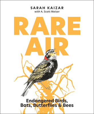 Rare Air: Endangered Birds, Bats, Butterflies, & Bees - Sarah Kaizar