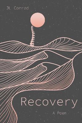 Recovery: A Poem - J. L. Conrad