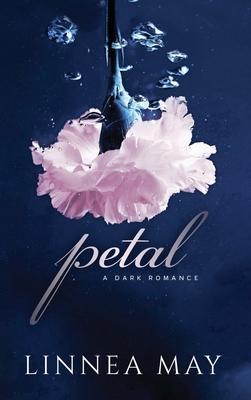 Petal: A Dark Romance - Linnea May