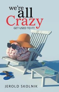 Coperta cărții 'We're All Crazy: Get Used to It! - Jerold Skolnik'