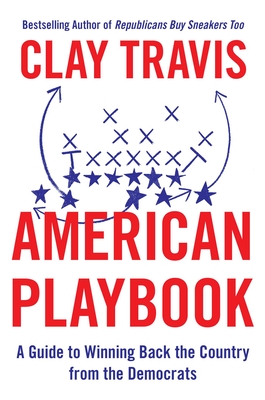 American Playbook: A Guide to Winning Back the Country from the Democrats - Clay Travis