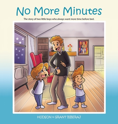 No More Minutes: The Story of Two Little Boys Who Always Want More Time Before Bed. - Hudson Biberaj