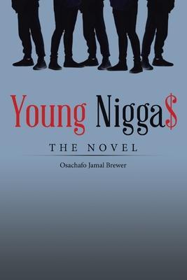 Young Nigga$: The Novel - Osachafo Jamal Brewer