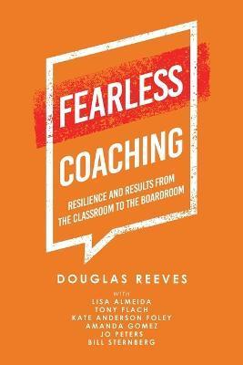 Fearless Coaching: Resilience and Results from the Classroom to the Boardroom - Douglas Reeves