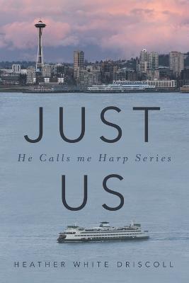 Just Us: He Calls Me Harp Series - Heather White Driscoll