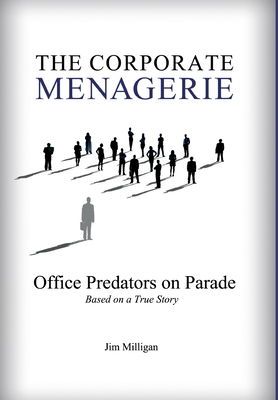 The Corporate Menagerie: Office Predators on Parade - Jim Milligan