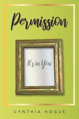 Permission: It's in You - Cynthia Hogue