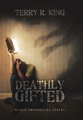 Deathly Gifted: Black Prophecies Series - Terry R. King