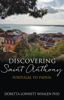 Discovering Saint Anthony: Portugal to Padua - Doretta Lonnett Whalen