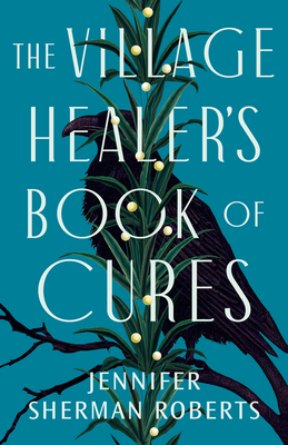 The Village Healer's Book of Cures - Jennifer Sherman Roberts