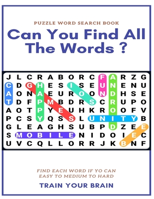 Puzzle Word Search Book Can You Find All the Words ? Find Each Word If Yo Can Easy to Medium to Hard Train Your Brain: Word Search Puzzle Book for Adu - Word Search Books