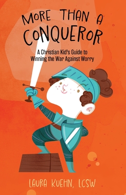 More Than a Conqueror: A Christian Kid's Guide to Winning the War Against Worry - Laura Kuehn