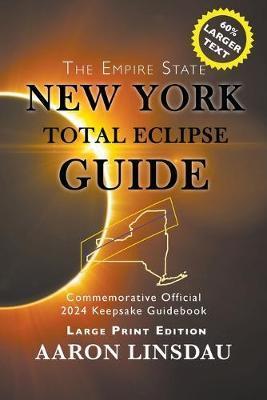 New York Total Eclipse Guide (Large Print): Official Commemorative 2024 Keepsake Guidebook - Aaron Linsdau