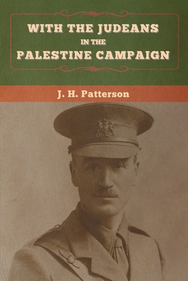 With the Judeans in the Palestine Campaign - J. H. Patterson