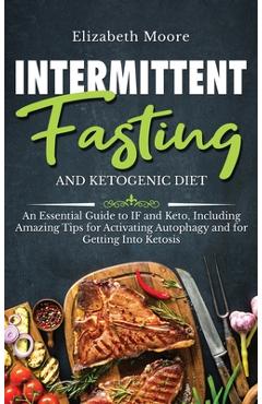 Coperta cărții 'Intermittent Fasting and Ketogenic Diet: An Essential Guide to IF and Keto, Including Amazing Tips for Activating'