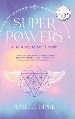 Superpowers: A Journey to Self-Health - Noelle Hipke