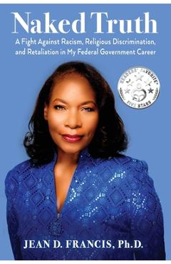 Coperta cărții 'Naked Truth: A Fight Against Racism, Religious Discrimination, and Retaliation in My Federal Government Career - Ph. D.'