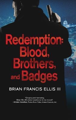 Redemption, Blood, Brothers and Badges - Brian Ellis