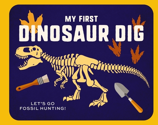 My First Dinosaur Dig: Let's Go Fossil Hunting! - Applesauce Press