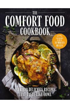 The Comfort Food Cookbook: Over 100 Recipes That Taste Like Home - The Coastal Kitchen