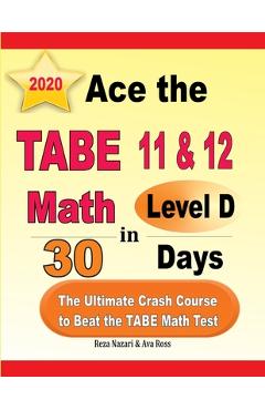 Coperta cărții 'Ace the TABE 11 & 12 Math Level D in 30 Days: The Ultimate Crash Course to Beat the TABE Math Test - Ava Ross'