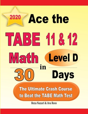Coperta cărții 'Ace the TABE 11 & 12 Math Level D in 30 Days: The Ultimate Crash Course to Beat the TABE Math Test - Ava Ross'
