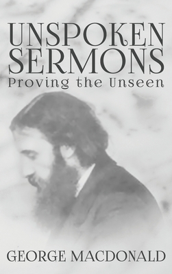 Unspoken Sermons: Proving the Unseen - George Macdonald