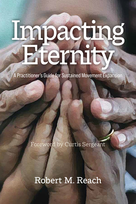 Impacting Eternity: A Practitioner's Guide for Sustained Movement Expansion - 