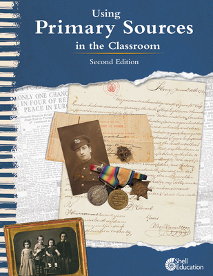 Using Primary Sources in the Classroom, 2nd Edition - Kathleen Vest