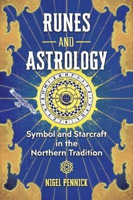Runes and Astrology: Symbol and Starcraft in the Northern Tradition - Nigel Pennick