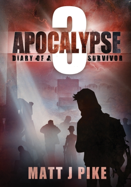 Apocalypse: Diary of a Survivor 3 - Matt J. Pike