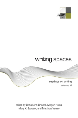 Writing Spaces: Readings on Writing Volume 4 - Dana Driscoll