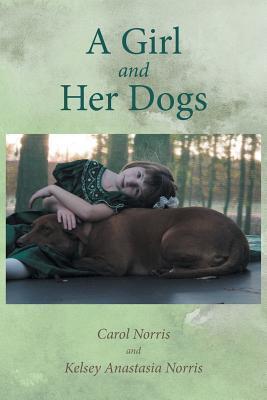 A Girl and Her Dogs - Carol Norris