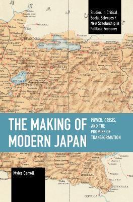 The Making of Modern Japan: Power, Crisis, and the Promise of Transformation - Myles Carroll
