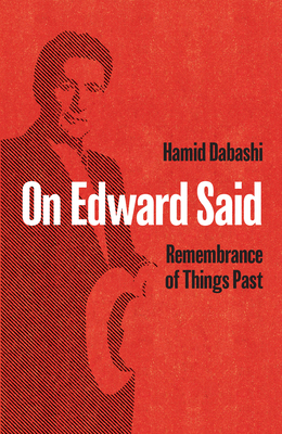 On Edward Said: Remembrance of Things Past - Hamid Dabashi
