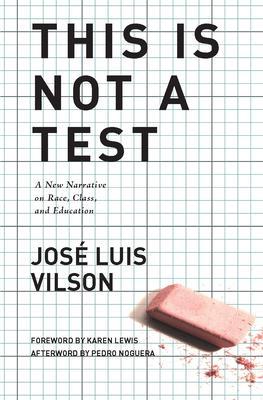 This Is Not a Test: A New Narrative on Race, Class, and Education - José Vilson