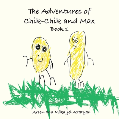 The Adventures of Chik-Chik and Max Book 1: An Ancient Pizza, Christmas, The Chocolate Factory: An Ancient Pizza, Christmas, The Chocolate Factory - Arsen Azatyan