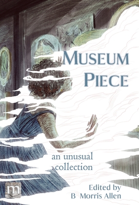 Museum Piece: an unusual collection - B. Morris Allen