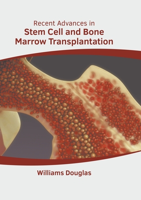 Recent Advances in Stem Cell and Bone Marrow Transplantation - Williams Douglas