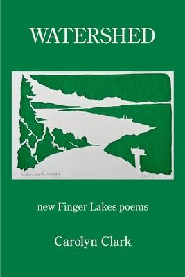 Watershed: new Finger Lakes poems - Carolyn Clark