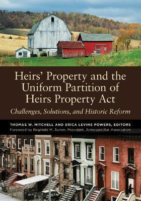 Heirs' Property and the Uniform Partition of Heirs Property ACT: Challenges, Solutions, and Historic Reform - Thomas W. Mitchell