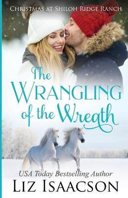 The Wrangling of the Wreath: Glover Family Saga & Christian Romance - Liz Isaacson