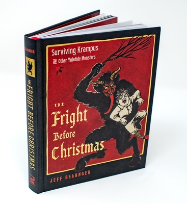 The Fright Before Christmas: Surviving Krampus and Other Yuletide Monsters, Witches, and Ghosts - Jeff Belanger