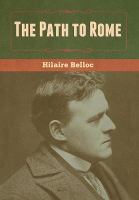 The Path to Rome - Hilaire Belloc