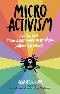 Micro Activism: How You Can Make a Difference in the World Without a Bullhorn - Omkari L. Williams