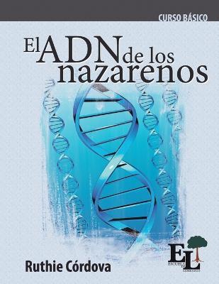 El ADN de los Nazarenos: Curso Básico de la Escuela de Liderazgo - Ruthie Córdova Carvallo