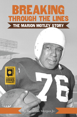 Breaking Through the Lines: The Marion Motley Story - David Lee Morgan Jr