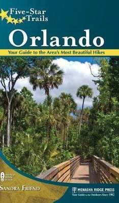 Five-Star Trails: Orlando: Your Guide to the Area's Most Beautiful Hikes - Sandra Friend